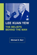 Lee Kuan Yew: the beliefs behind the man /