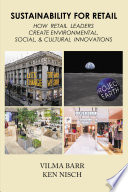 Sustainability for retail : how retail leaders create environmental, social, & cultural innovations /