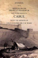 Journal of a march from Delhi to Peshawur : and from thence to Cabul, with the mission of Lieut.-Colonel Sir C.M. Wade ... including travels in the Punjab, a visit to the city of Lahore, and a narrative of operations in the Khyber Pass, undertaken in 1839 /