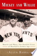 Mickey and Willie : Mantle and Mays : the parallel lives of baseball's golden age /