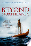 Beyond the northlands : Viking voyages and the Old Norse sagas /