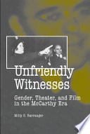 Unfriendly witnesses : gender, theater, and film in the McCarthy era /