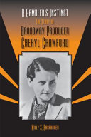 A gambler's instinct : the story of Broadway producer Cheryl Crawford /