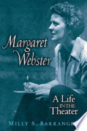 Margaret Webster : a life in the theater /