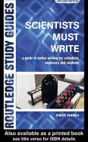 Scientists must write : a guide to  better writing for scientists, engineers and students /