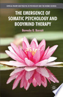 The Emergence of Somatic Psychology and Bodymind Therapy /