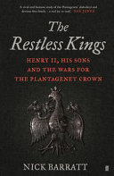 The restless kings : Henry II, his sons and the wars for the Plantagenet crown /