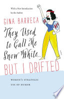 They used to call me Snow White ... but I drifted : women's strategic use of humor /