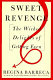 Sweet revenge : the wicked delights of getting even /