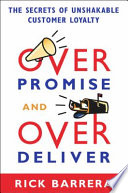 Overpromise and overdeliver : the secrets of unshakeable customer loyalty /