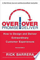 Overpromise and overdeliver : how to design and deliver extraordinary customer experiences /