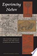 Experiencing nature : the Spanish American empire and the early scientific revolution /