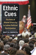 Ethnic cues : the role of shared ethnicity in Latino political participation /
