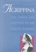 Agrippina : sex, power and politics in the early Empire /
