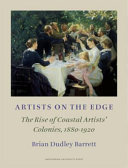 Artists on the edge : the rise of coastal artists' colonies, 1880-1920 : with particular reference to artists' communities around the North Sea /
