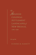 The Spanish colonial settlement landscapes of New Mexico, 1598-1680 /
