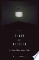 The shape of thought : how mental adaptations evolve /