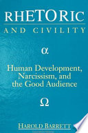 Rhetoric and civility : human development, narcissism, and the good audience /