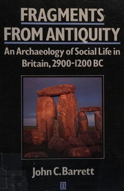 Fragments from antiquity : an archaeology of social life in Britain, 2900-1200 BC /
