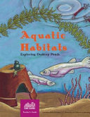 Aquatic habitats : exploring desktop ponds : teacher's guide /