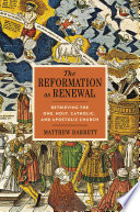 The Reformation as renewal : retrieving the One, Holy, Catholic, and Apostolic church /