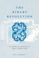 The binary revolution : the development of the computer /
