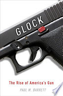 Glock : the rise of America's gun /