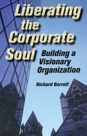 Liberating the corporate soul : building a visionary organization /