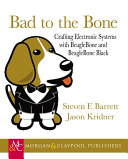 Bad to the Bone : crafting electronic systems with BeagleBone and BeagleBone Black /