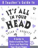 A teacher's guide to It's all in your head : a guide to understanding your brain and boosting your brain power /