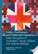 Politics, Punitiveness, and Problematic Populations : Public Perceptions of 'Scroungers', 'Unruly' Children, and 'Good for Nothings'  /