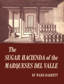 The sugar hacienda of the Marqueses del Valle /