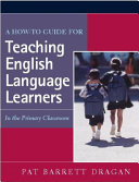 A how-to guide for teaching English language learners in the primary classroom /