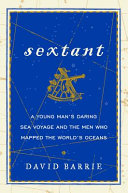 Sextant : a young man's daring sea voyage and the men who mapped the world's oceans /