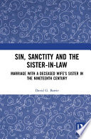 Sin, sanctity and the sister-in-law : marriage with a deceased wife's sister in the nineteenth century /