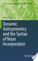 Dynamic antisymmetry and the syntax of noun incorporation /