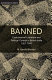 Banned; controversial literature and political control in British India, 1907-1947 /