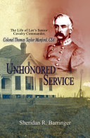 Unhonored service : the life of Lee's senior cavalry commander, Colonel Thomas Taylor Munford, CSA /