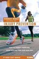 Runner's world guide to injury prevention : how to identify problems, speed healing, and run pain-free /