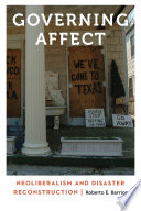 Governing affect : neoliberalism and disaster reconstruction /