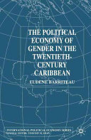 The political economy of gender in the twentieth-century Caribbean /
