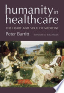 Humanity in healthcare : the heart and soul of medicine /