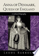Anna of Denmark, Queen of England : a cultural biography /