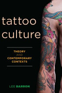 Tattoo culture : theory and contemporary contexts /