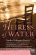 The heiress of water : a novel  /