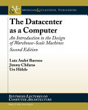 The datacenter as a computer : an introduction to the design of warehouse-scale machines /