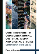 Contributions to communicational, cultural, media, and digital studies : contemporary world-society /