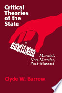 Critical theories of the state : Marxist, Neo-Marxsist, Post-Marxist /