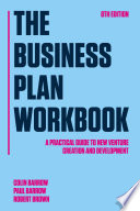 The business plan workbook : a practical guide to new venture creation and development /