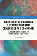 Encountering education through existential challenges and community : re-connection and renewal for an ecologically based future /